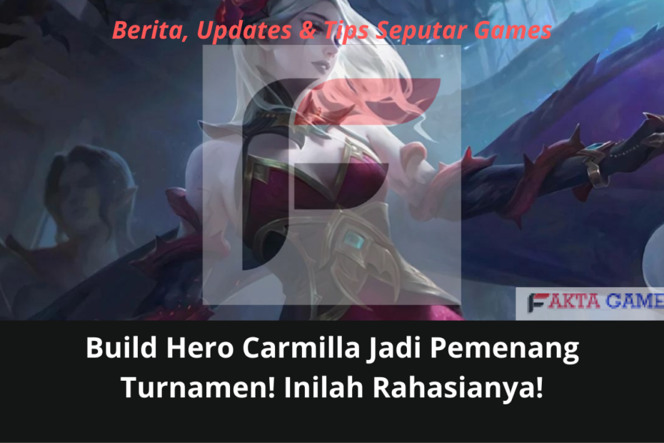 Build Hero Carmilla Jadi Pemenang Turnamen! Inilah Rahasianya!