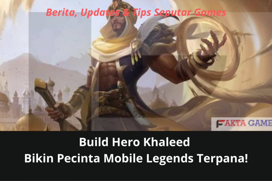 Build Hero Khaleed Bikin Pecinta Mobile Legends Terpana!