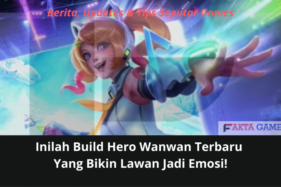 Inilah Build Hero Wanwan Terbaru Yang Bikin Lawan Jadi Emosi!